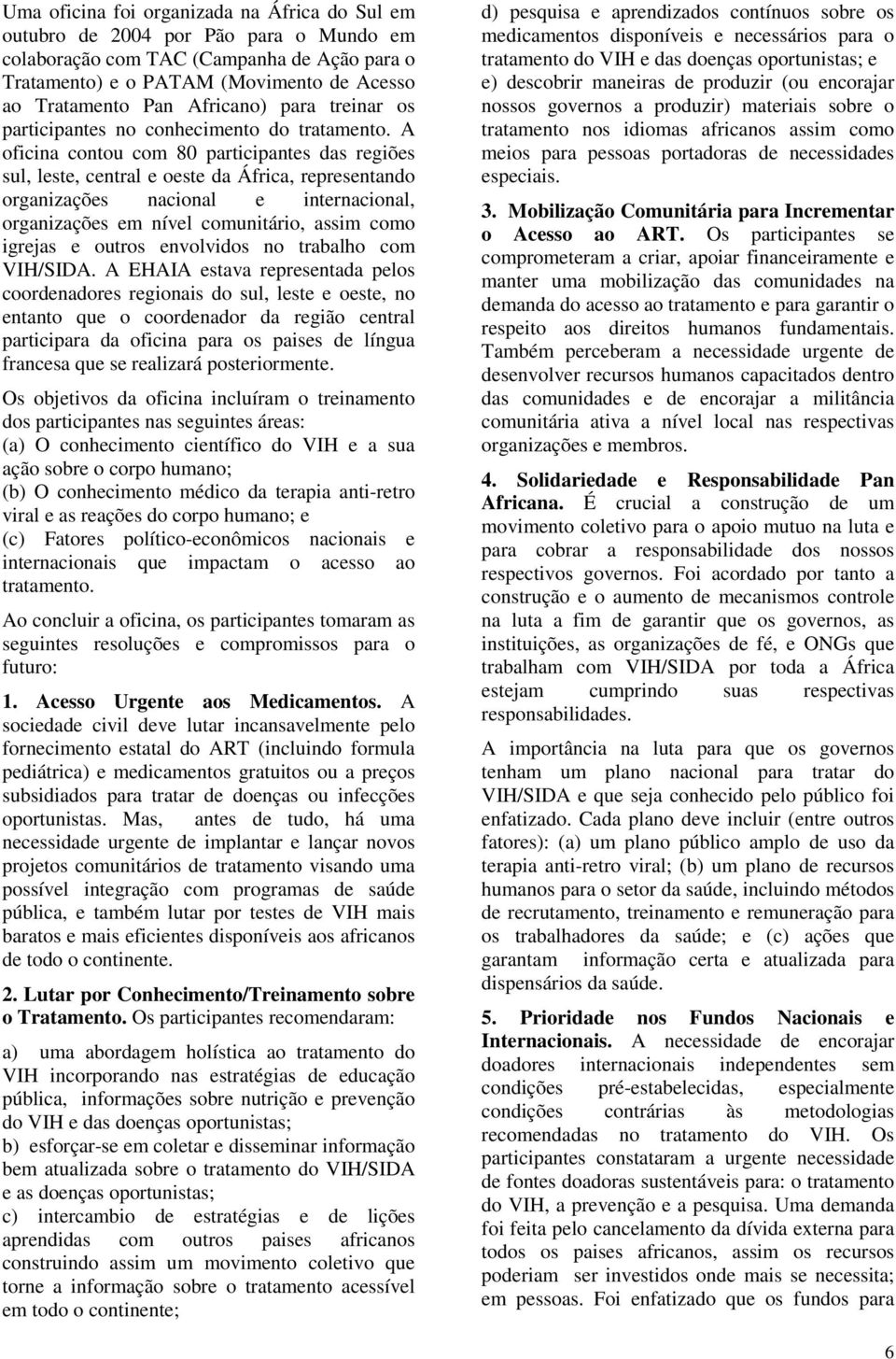 A oficina contou com 80 participantes das regiões sul, leste, central e oeste da África, representando organizações nacional e internacional, organizações em nível comunitário, assim como igrejas e