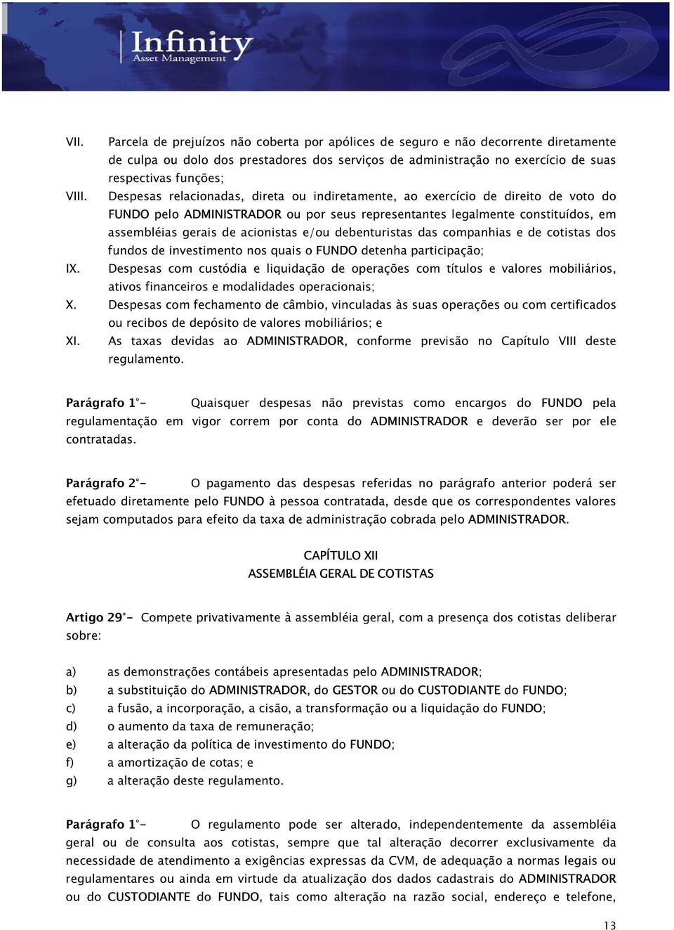 e/ou debenturistas das companhias e de cotistas dos fundos de investimento nos quais o FUNDO detenha participação; IX.