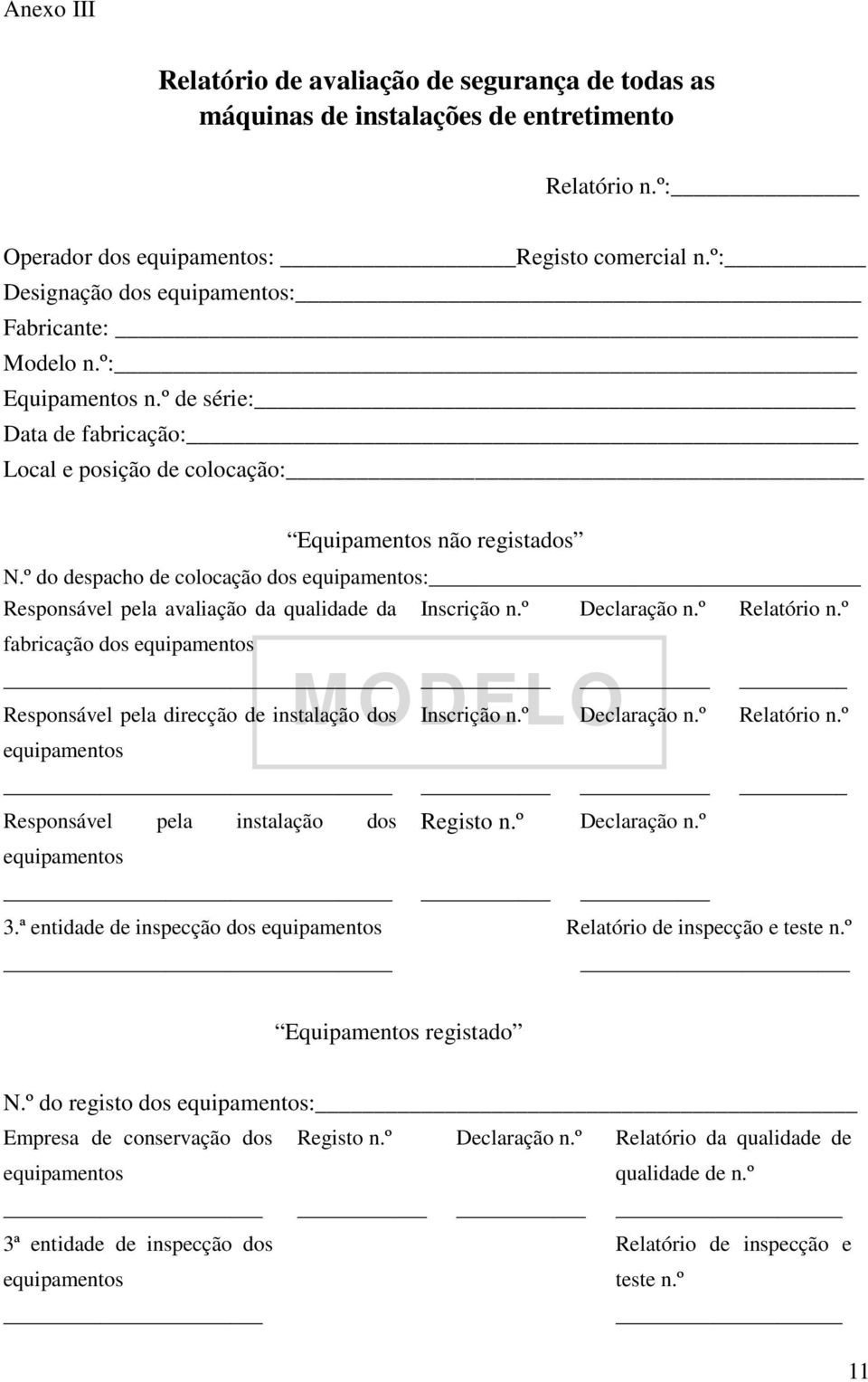 º do despacho de colocação dos equipamentos: Responsável pela avaliação da qualidade da fabricação dos equipamentos Inscrição n.º Declaração n.º Relatório n.