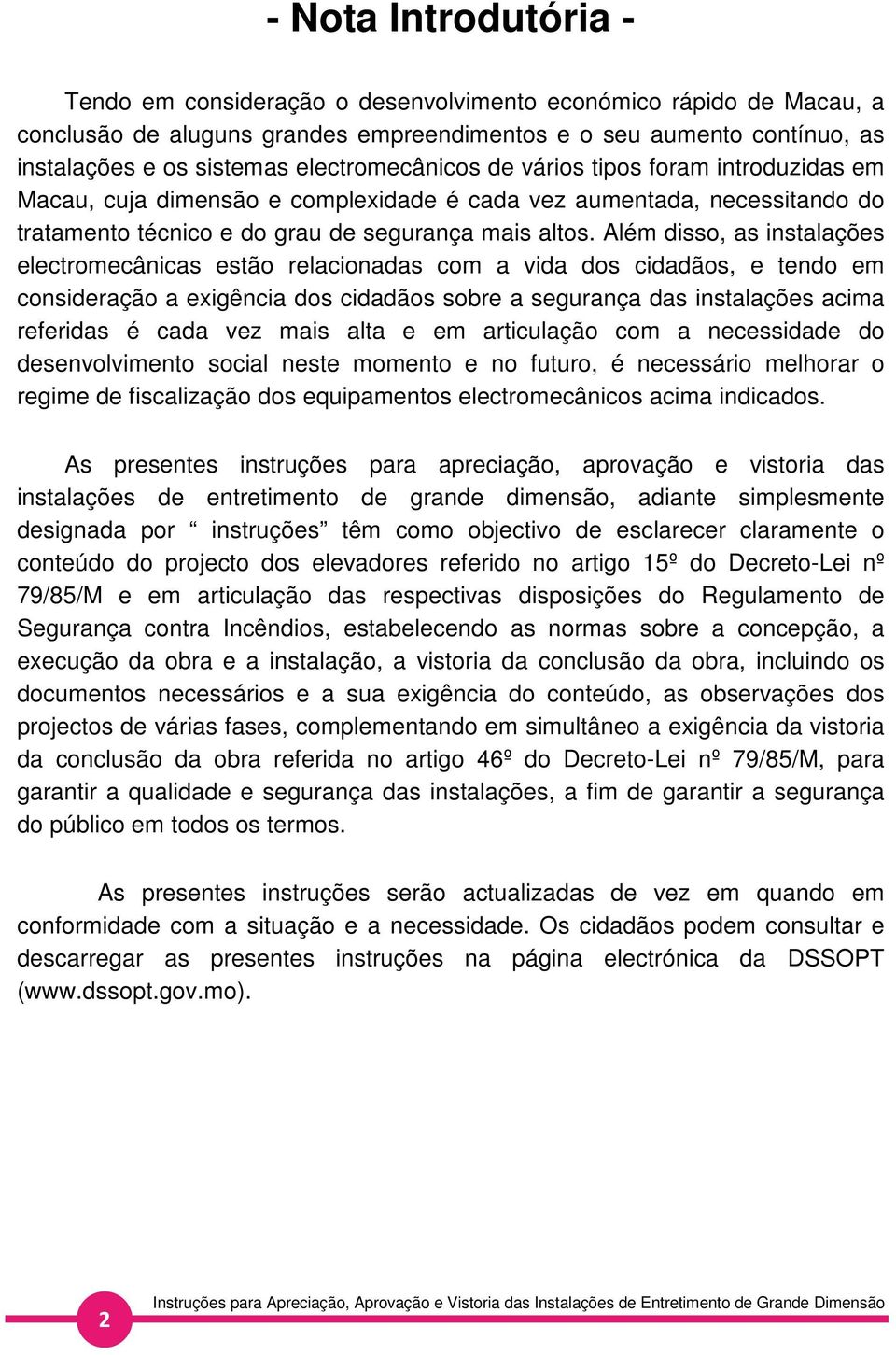 Além disso, as instalações electromecânicas estão relacionadas com a vida dos cidadãos, e tendo em consideração a exigência dos cidadãos sobre a segurança das instalações acima referidas é cada vez