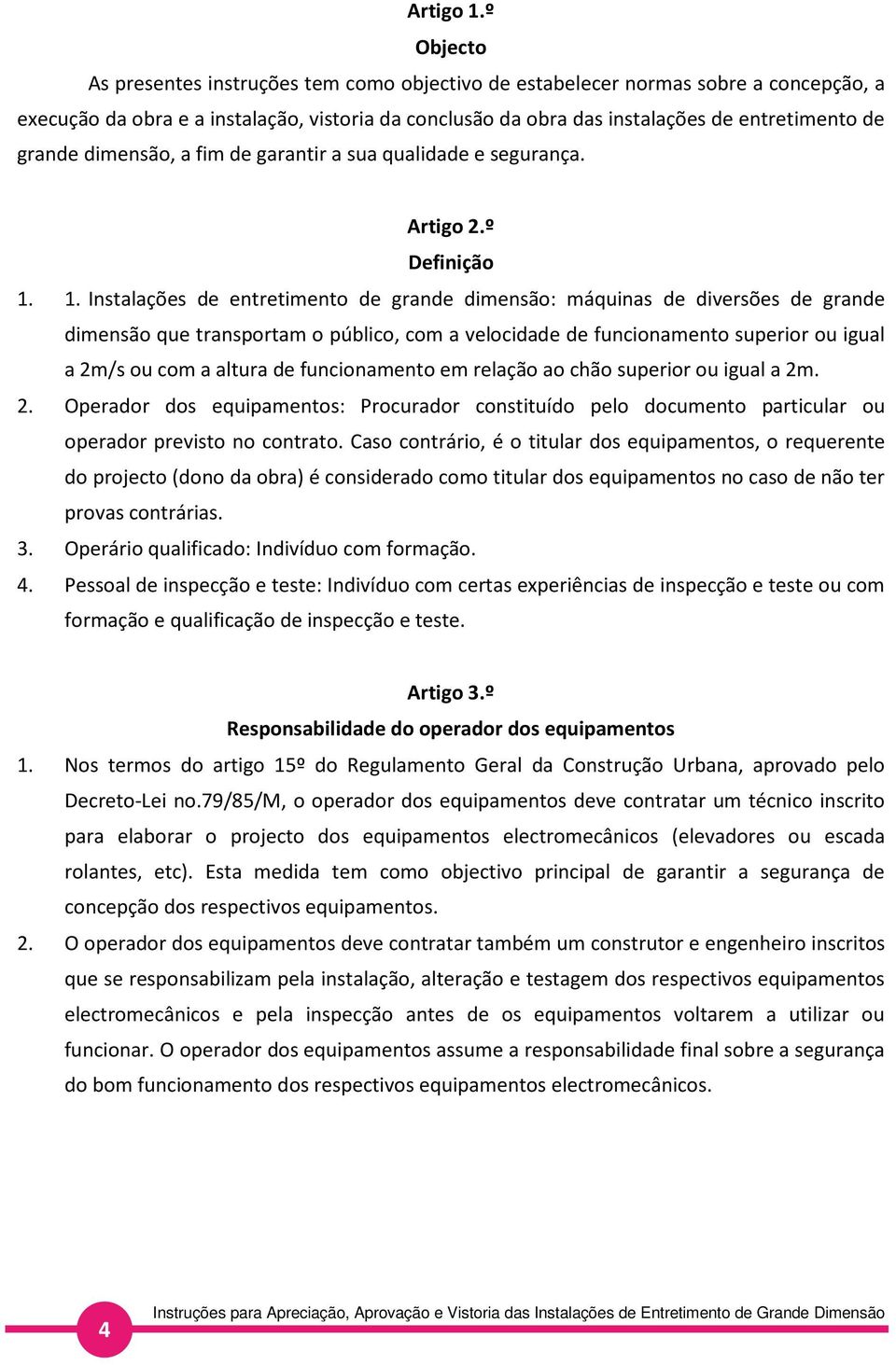 grande dimensão, a fim de garantir a sua qualidade e segurança. Artigo 2.º Definição 1.