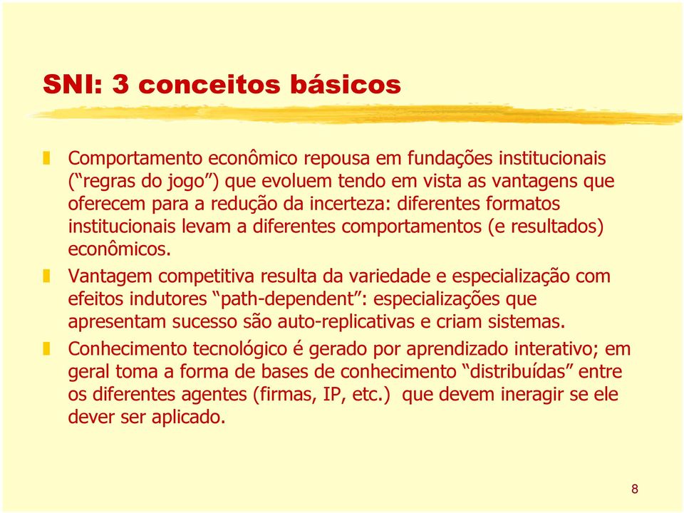 Vantagem competitiva resulta da variedade e especialização com efeitos indutores path-dependent : especializações que apresentam sucesso são auto-replicativas e criam