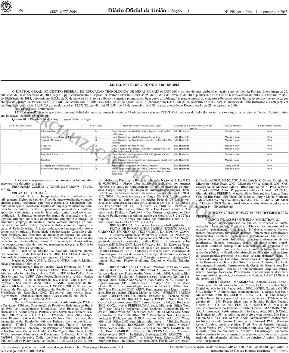 fevereiro de 201, publicada no D.O.U. de 6 de fevereiro de 201, e a Portaria nº 459, de 29 de maio de 201, publicada no D.O.U. de 0 de maio de 201.