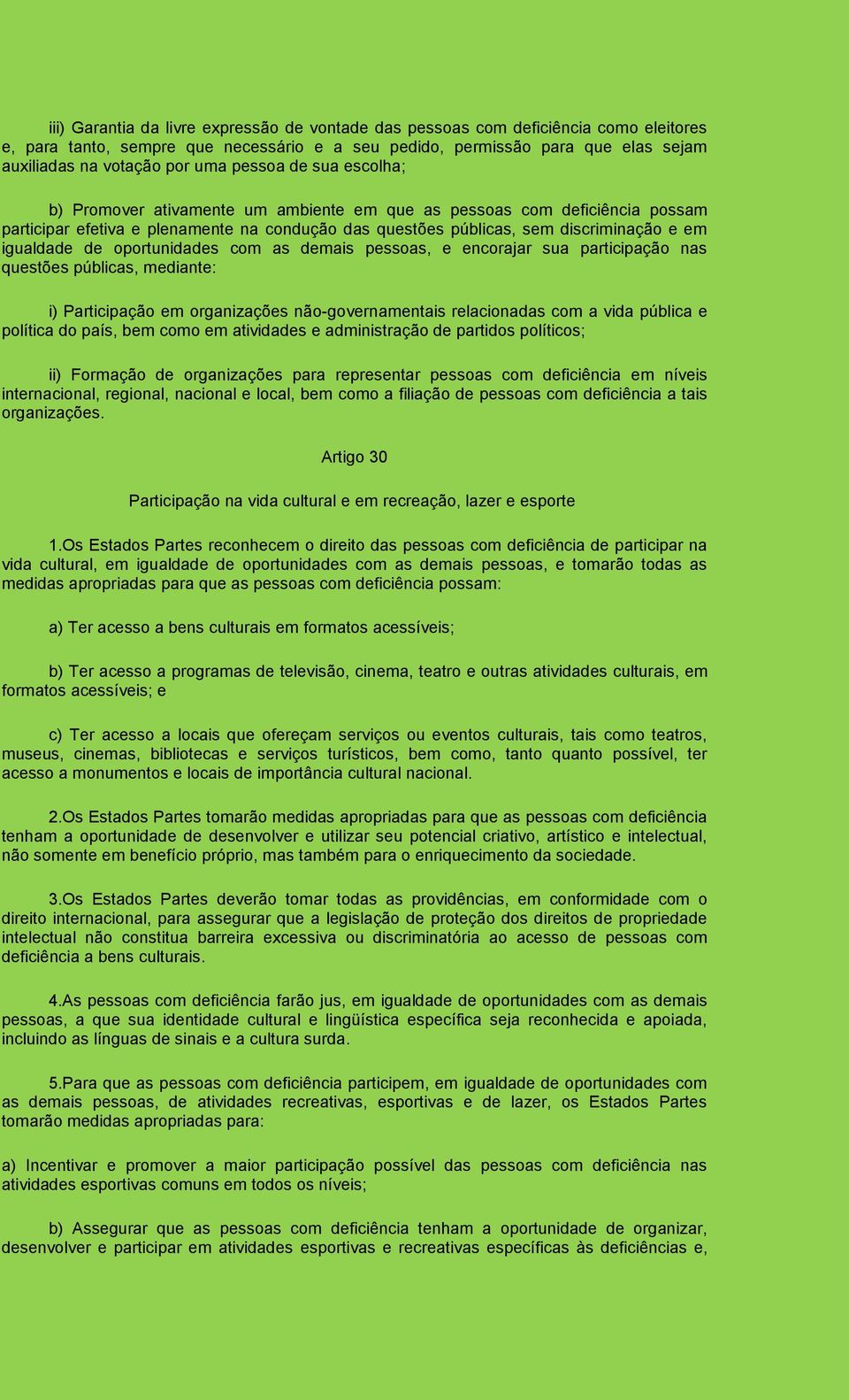 de oportunidades com as demais pessoas, e encorajar sua participação nas questões públicas, mediante: i) Participação em organizações não-governamentais relacionadas com a vida pública e política do