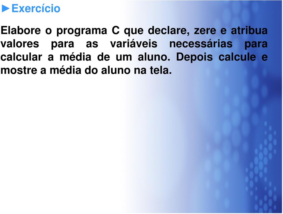 necessárias para calcular a média de um aluno.