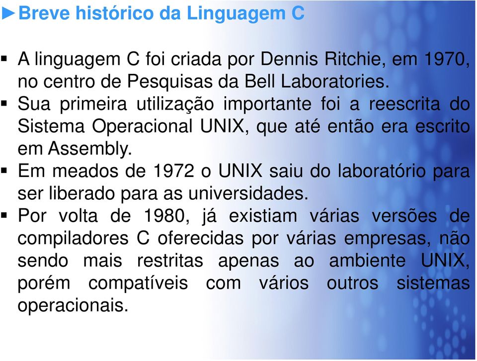 Em meados de 1972 o UNIX saiu do laboratório para ser liberado para as universidades.