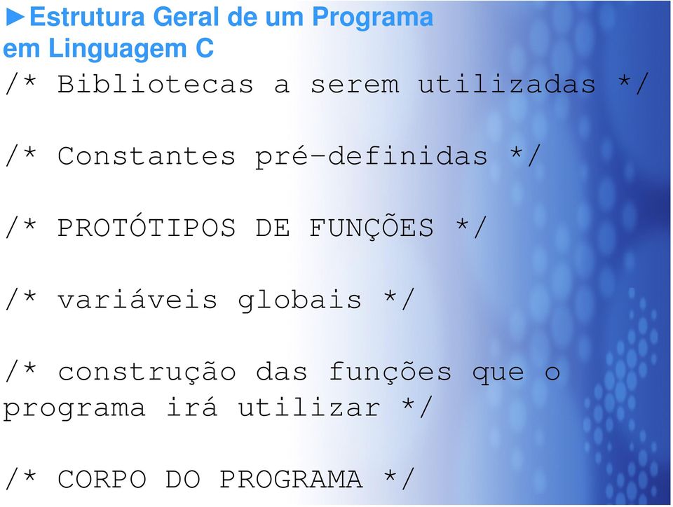 PROTÓTIPOS DE FUNÇÕES */ /* variáveis globais */ /*