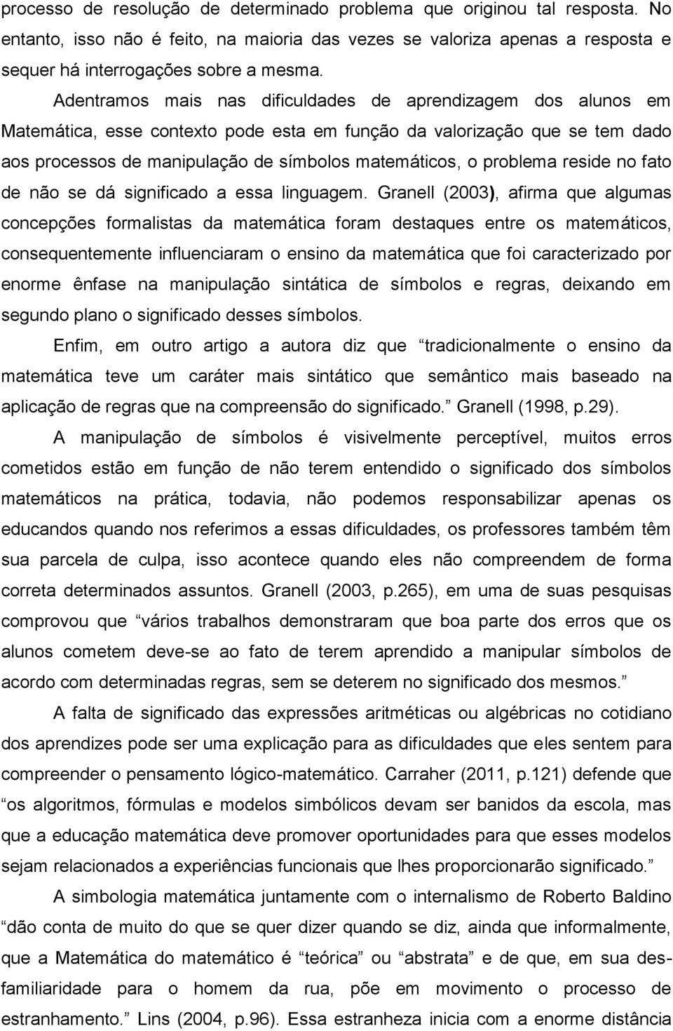 problema reside no fato de não se dá significado a essa linguagem.