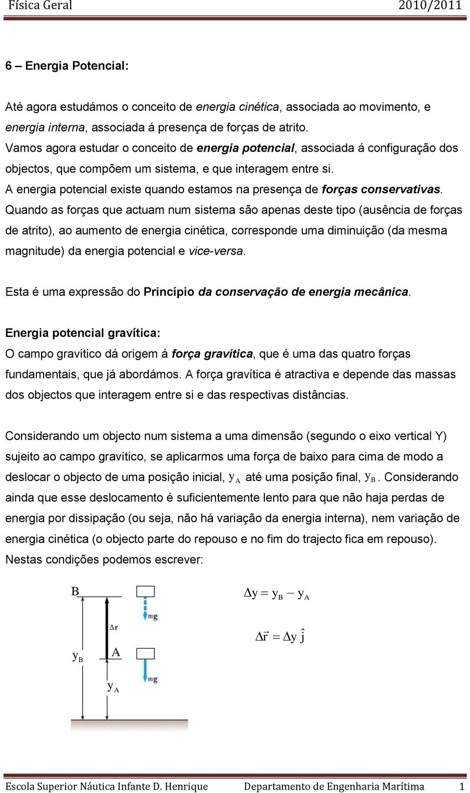 energia potencial este quando estamos na presença de forças conservativas.