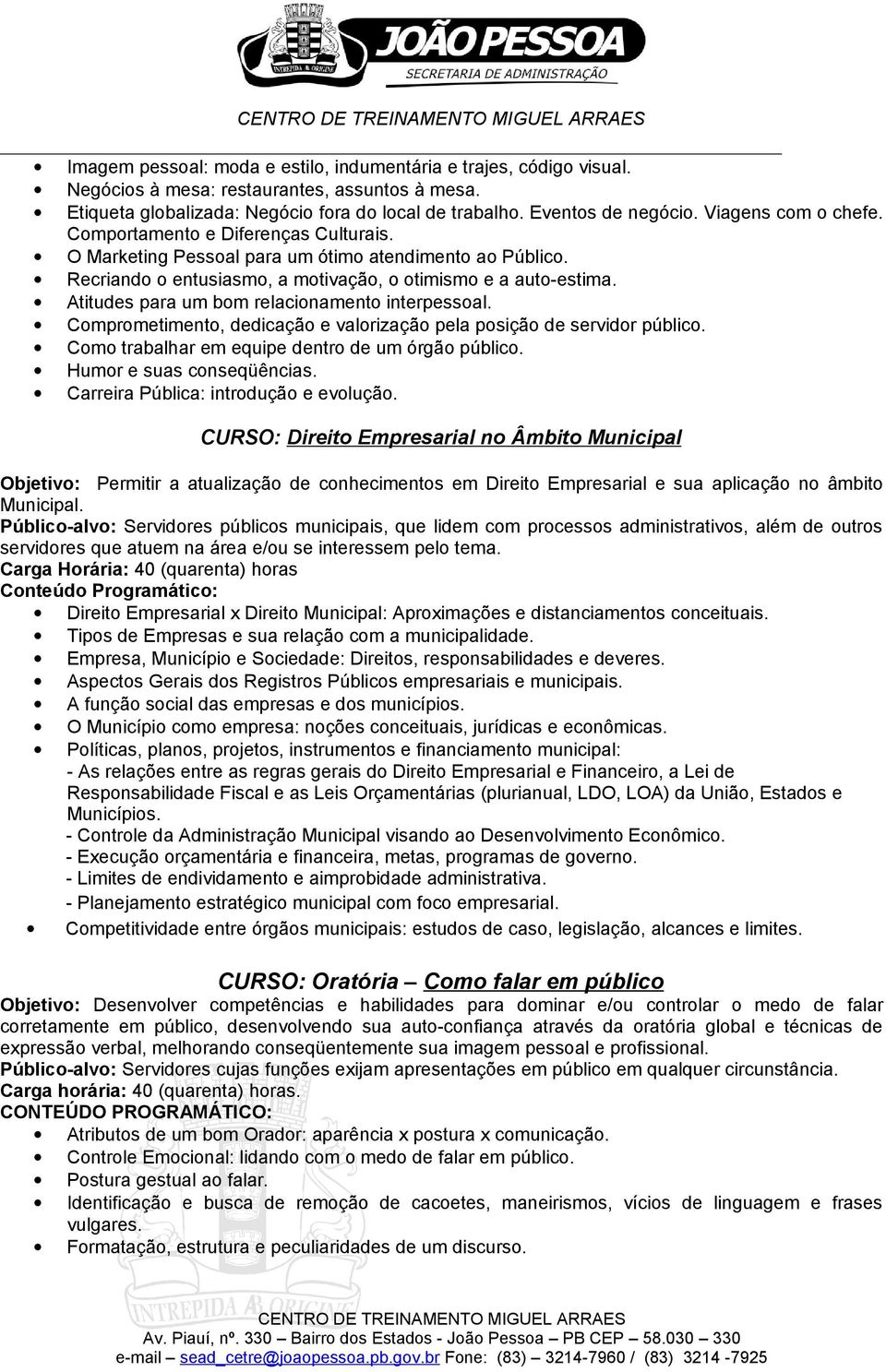 Atitudes para um bom relacionamento interpessoal. Comprometimento, dedicação e valorização pela posição de servidor público. Como trabalhar em equipe dentro de um órgão público.