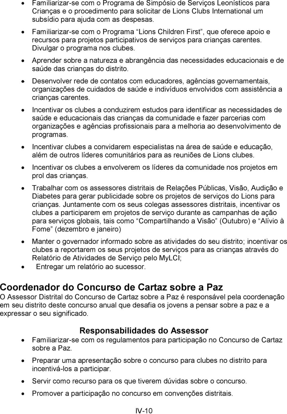 Aprender sobre a natureza e abrangência das necessidades educacionais e de saúde das crianças do distrito.