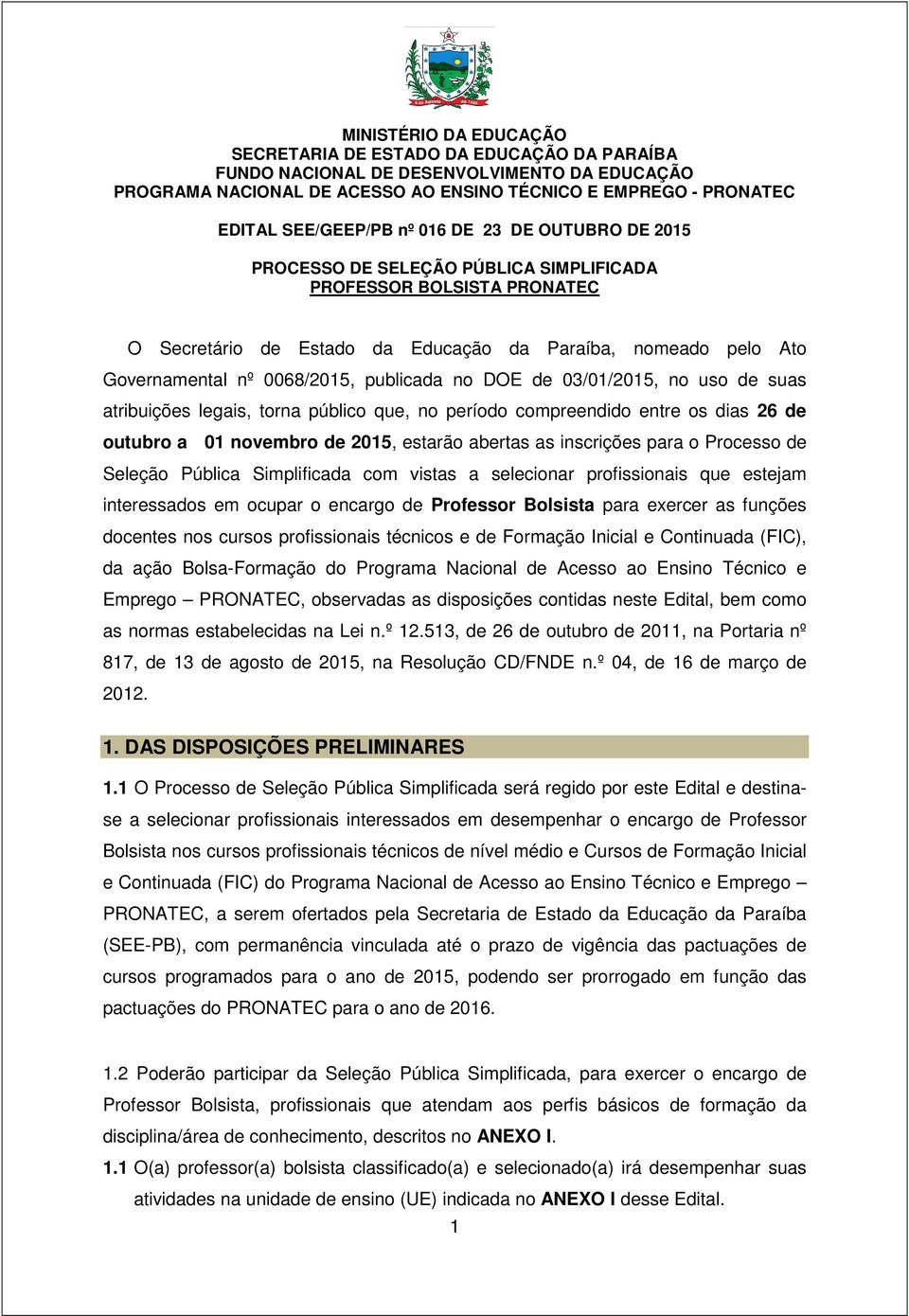 DOE de 03//25, no uso de suas atribuições legais, torna público que, no período compreendido entre os dias 26 de outubro a novembro de 25, estarão abertas as inscrições para o Processo de Seleção