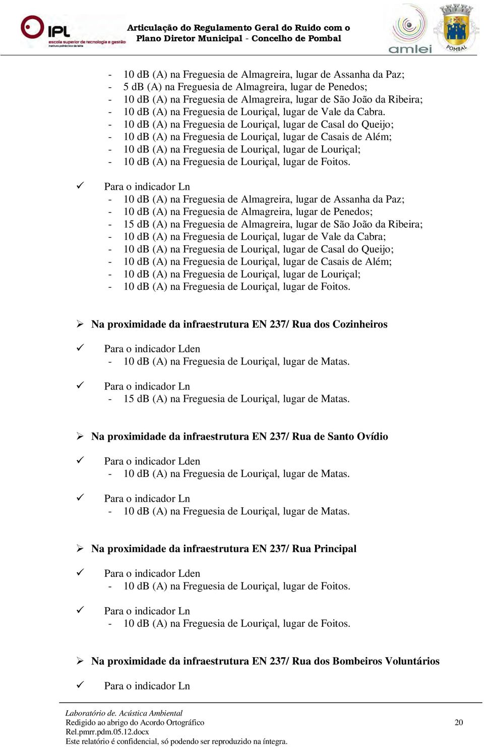 - 10 db (A) na Freguesia de Louriçal, lugar de Casal do Queijo; - 10 db (A) na Freguesia de Louriçal, lugar de Casais de Além; - 10 db (A) na Freguesia de Louriçal, lugar de Louriçal; - 10 db (A) na
