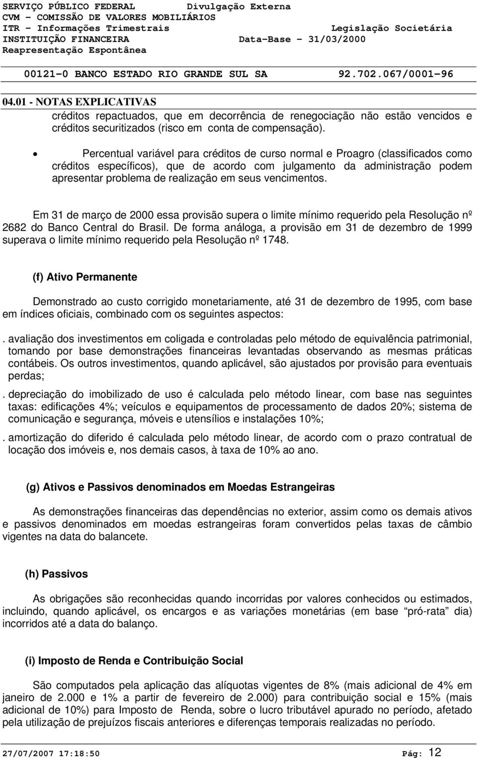 vencimentos. Em 31 de março de 2 essa provisão supera o limite mínimo requerido pela Resolução nº 2682 do Banco Central do Brasil.