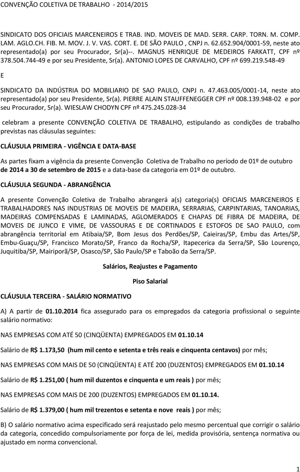 ANTONIO LOPES DE CARVALHO, CPF nº 699.219.548-49 E SINDICATO DA INDÚSTRIA DO MOBILIARIO DE SAO PAULO, CNPJ n. 47.463.005/0001-14, neste ato representado(a) por seu Presidente, Sr(a).