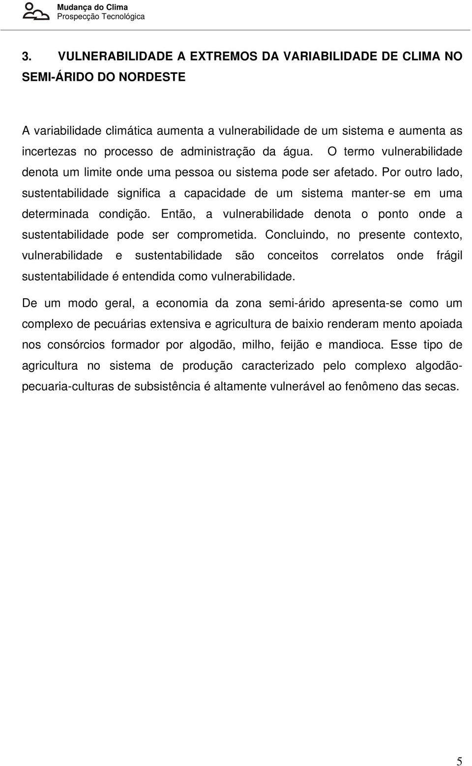 da água. O termo vulnerabilidade denota um limite onde uma pessoa ou sistema pode ser afetado.