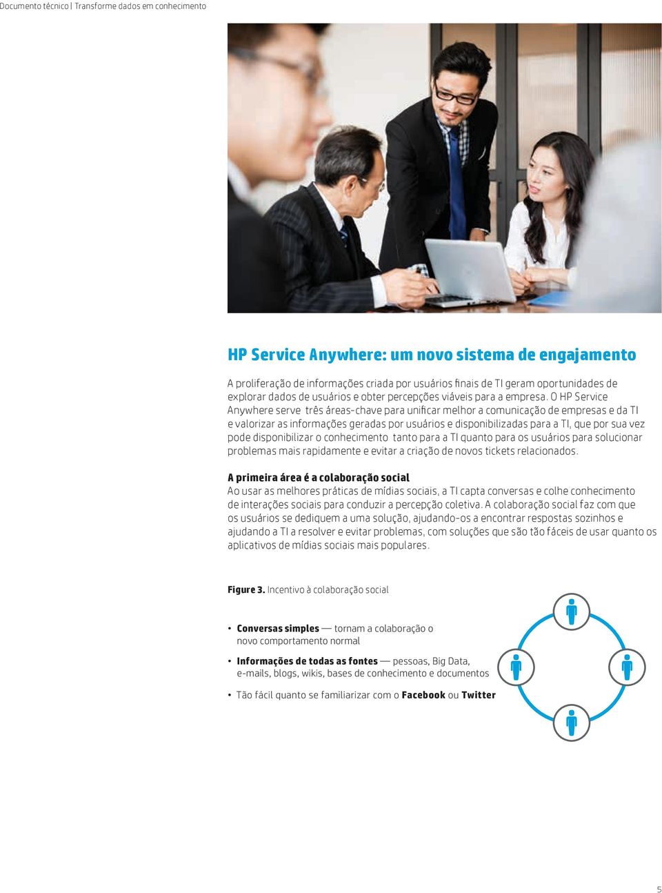 O HP Service Anywhere serve três áreas-chave para unificar melhor a comunicação de empresas e da TI e valorizar as informações geradas por usuários e disponibilizadas para a TI, que por sua vez pode