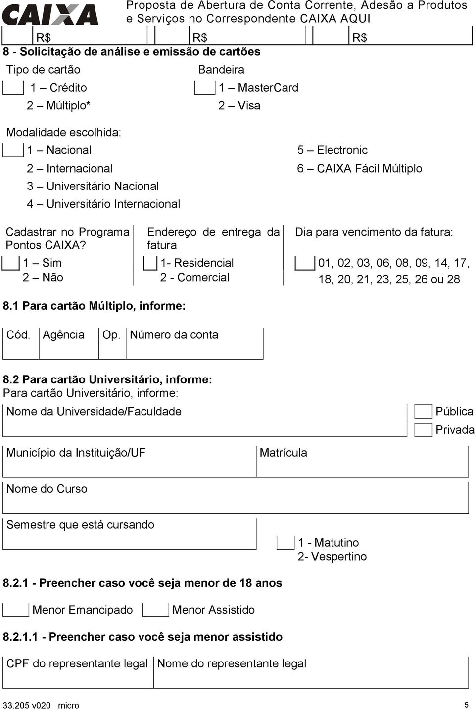 Endereço de entrega da fatura Dia para vencimento da fatura: 1 Sim 1- Residencial 01, 02, 03, 06, 08, 09, 14, 17, 2 Não 2 - Comercial 18, 20, 21, 23, 25, 26 ou 28 8.