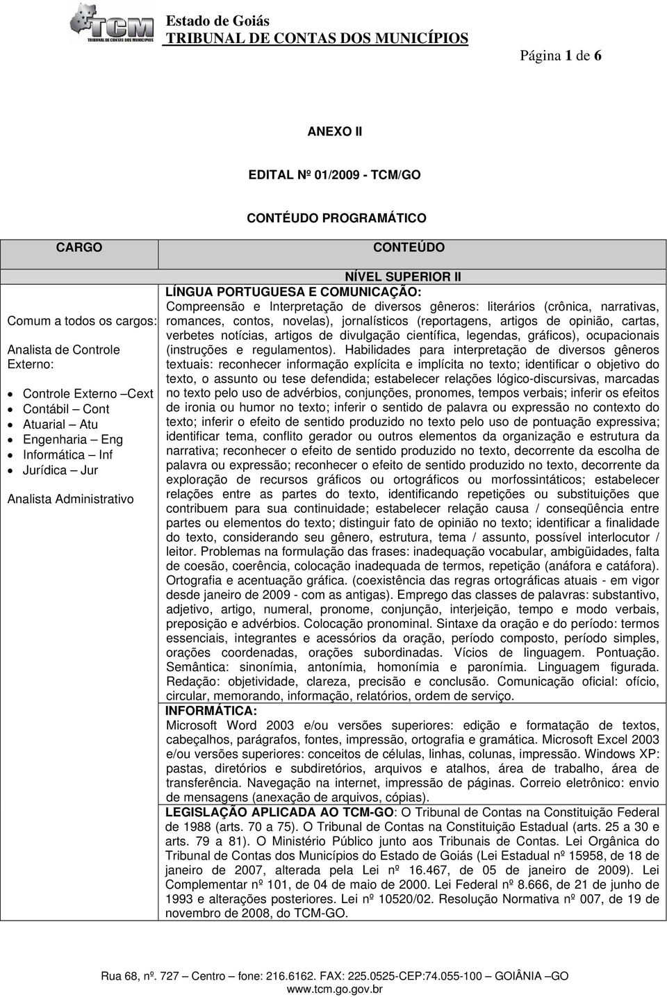 jornalísticos (reportagens, artigos de opinião, cartas, verbetes notícias, artigos de divulgação científica, legendas, gráficos), ocupacionais (instruções e regulamentos).