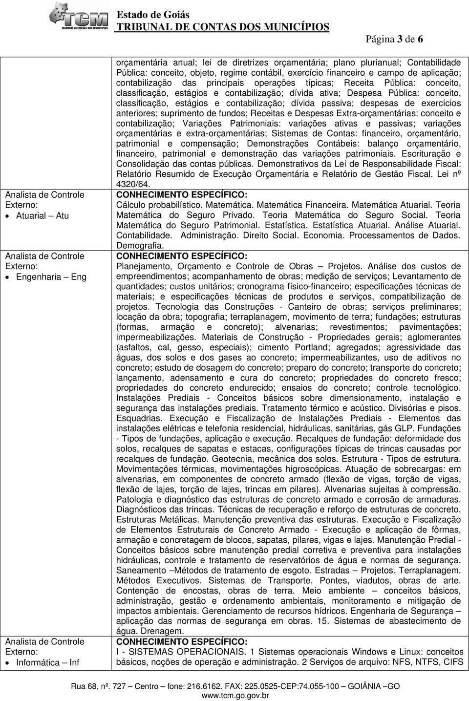 classificação, estágios e contabilização; dívida passiva; despesas de exercícios anteriores; suprimento de fundos; Receitas e Despesas Extra-orçamentárias: conceito e contabilização; Variações