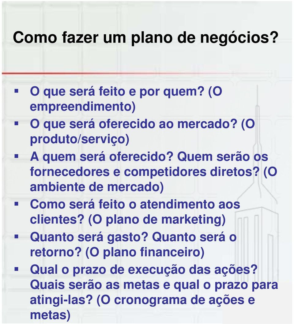 (O ambiente de mercado) Como será feito o atendimento aos clientes? (O plano de marketing) Quanto será gasto?