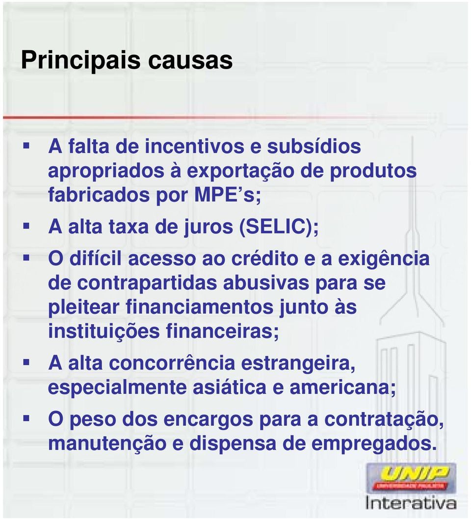 para se pleitear financiamentos junto às instituições financeiras; A alta concorrência estrangeira,