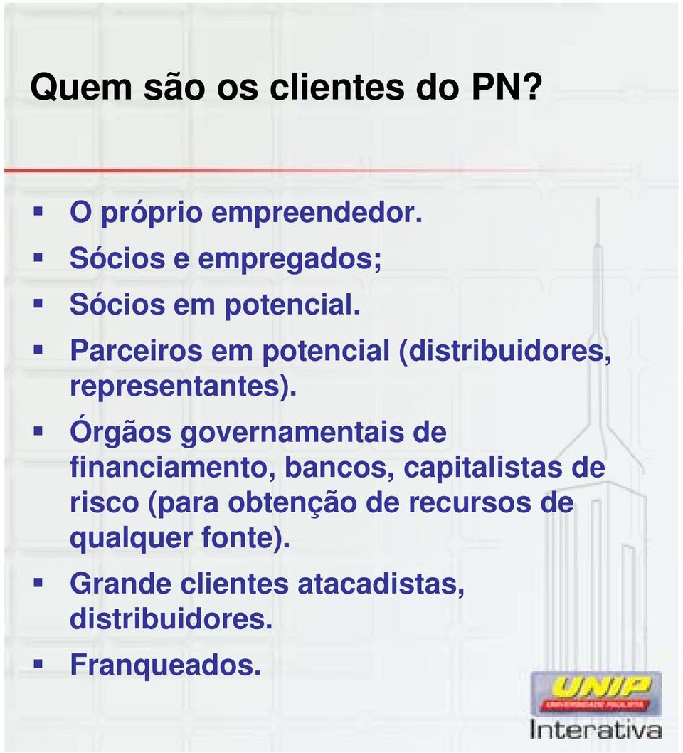 Parceiros em potencial (distribuidores, representantes).