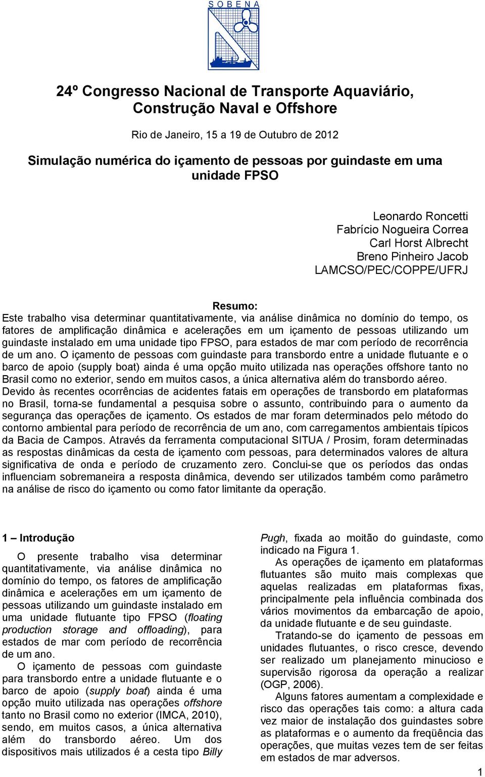 tempo, os fatores de amplificação dinâmica e acelerações em um içamento de pessoas utilizando um guindaste instalado em uma unidade tipo FPSO, para estados de mar com período de recorrência de um ano.