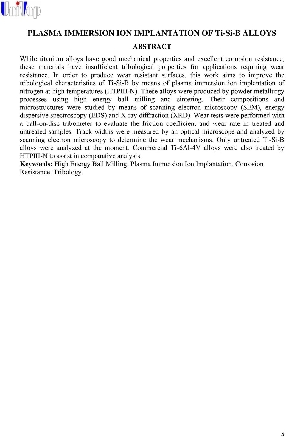 In order to produce wear resistant surfaces, this work aims to improve the tribological characteristics of Ti-Si-B by means of plasma immersion ion implantation of nitrogen at high temperatures