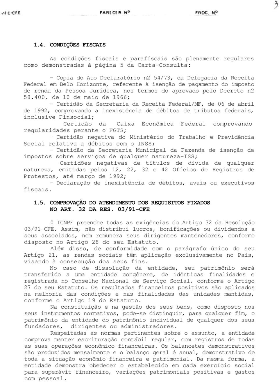 400, de 10 de maio de 1966; - Certidão da Secretaria da Receita Federal/MF, de 06 de abril de 1992, comprovando a inexistência de débitos de tributos federais, inclusive Finsocial; Certidão da Caixa