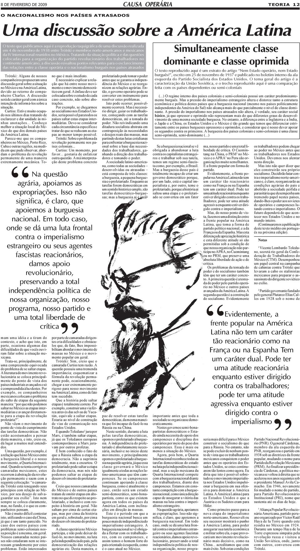 Tratando da situação política e das questões colocadas para a organização do partido revolucionário dos trabalhadores no continente americano, a discussão ressaltou pontos relevantes para o