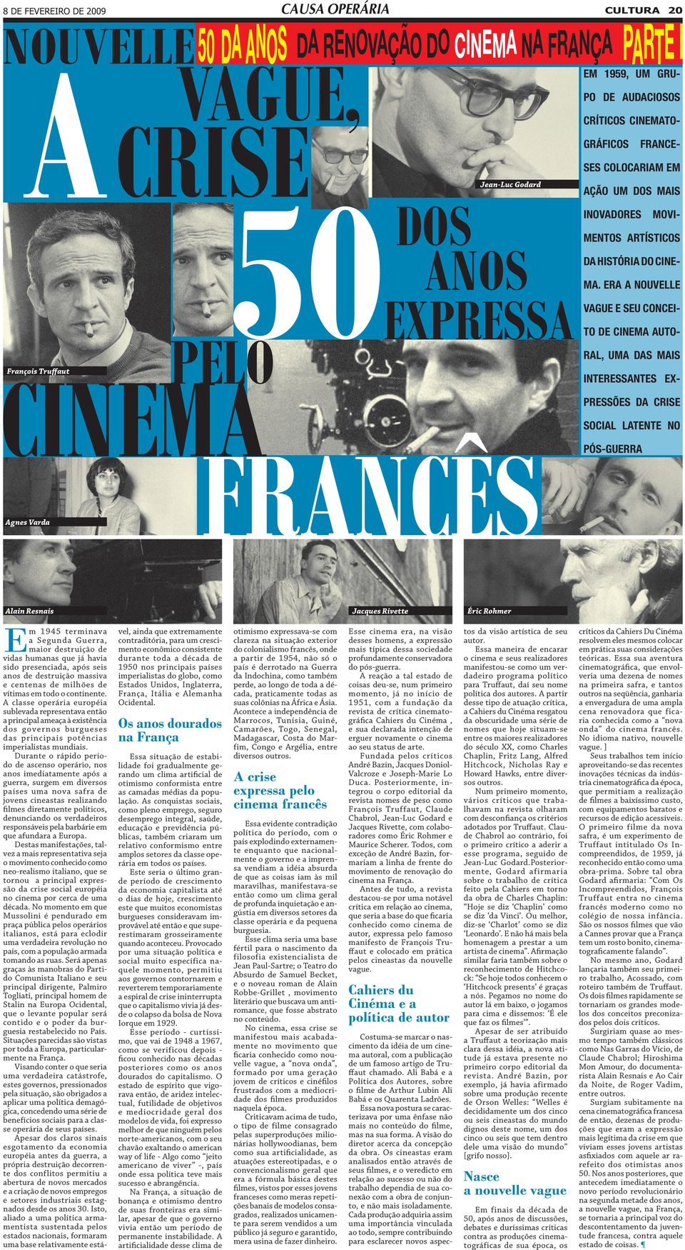 ERA A NOUVELLE VAGUE E SEU CONCEITO DE CINEMA AUTORAL, UMA DAS MAIS François Truffaut INTERESSANTES EXPRESSÕES DA CRISE SOCIAL LATENTE NO PÓS-GUERRA Agnes Varda Alain Resnais E m 1945 terminava a