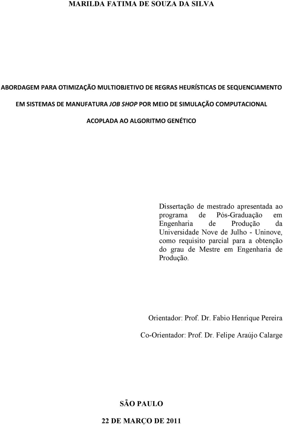 Pós-Graduação em Engenharia de Produção da Universidade Nove de Julho - Uninove, como requisito parcial para a obtenção do grau de Mestre