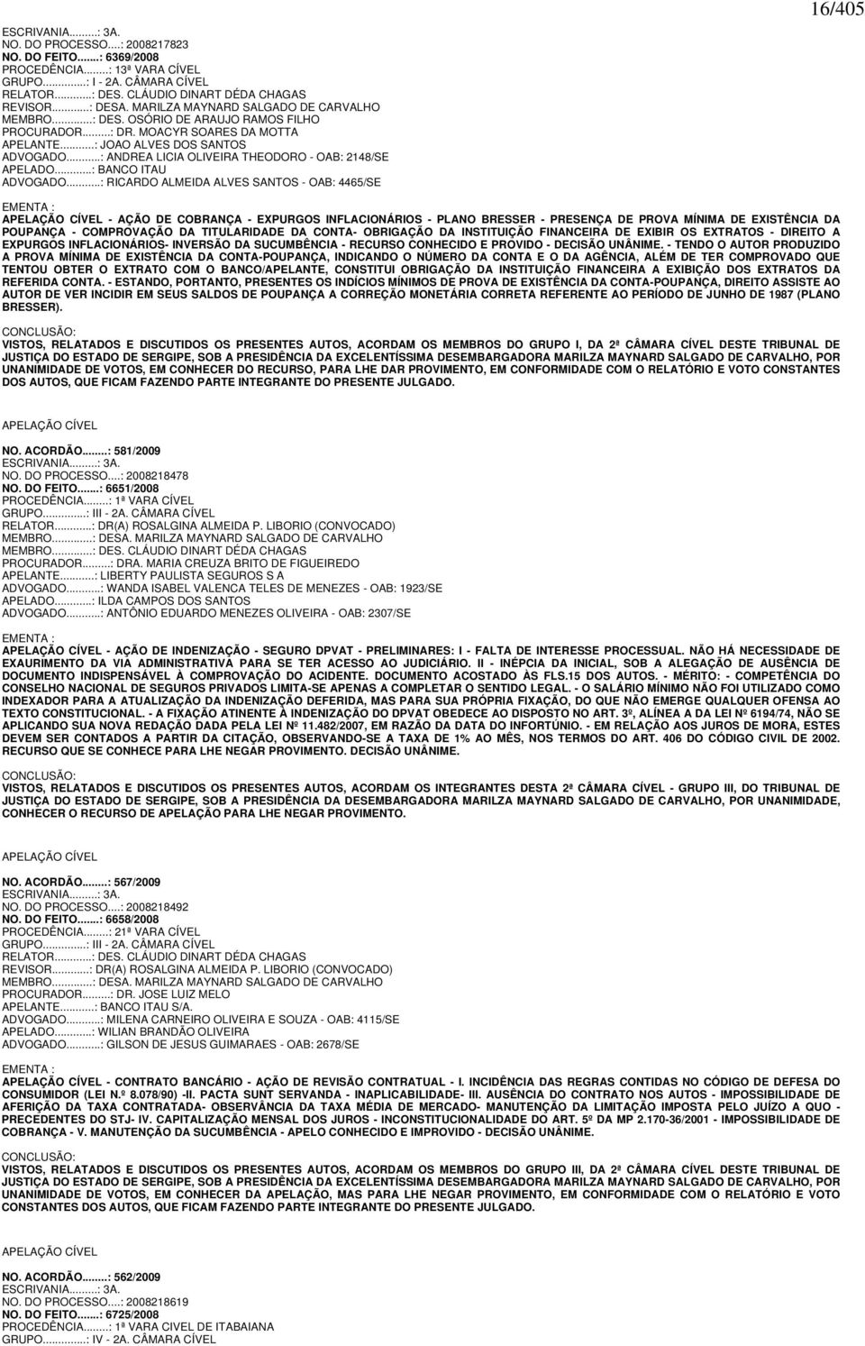 ..: ANDREA LICIA OLIVEIRA THEODORO - OAB: 2148/SE APELADO...: BANCO ITAU ADVOGADO.