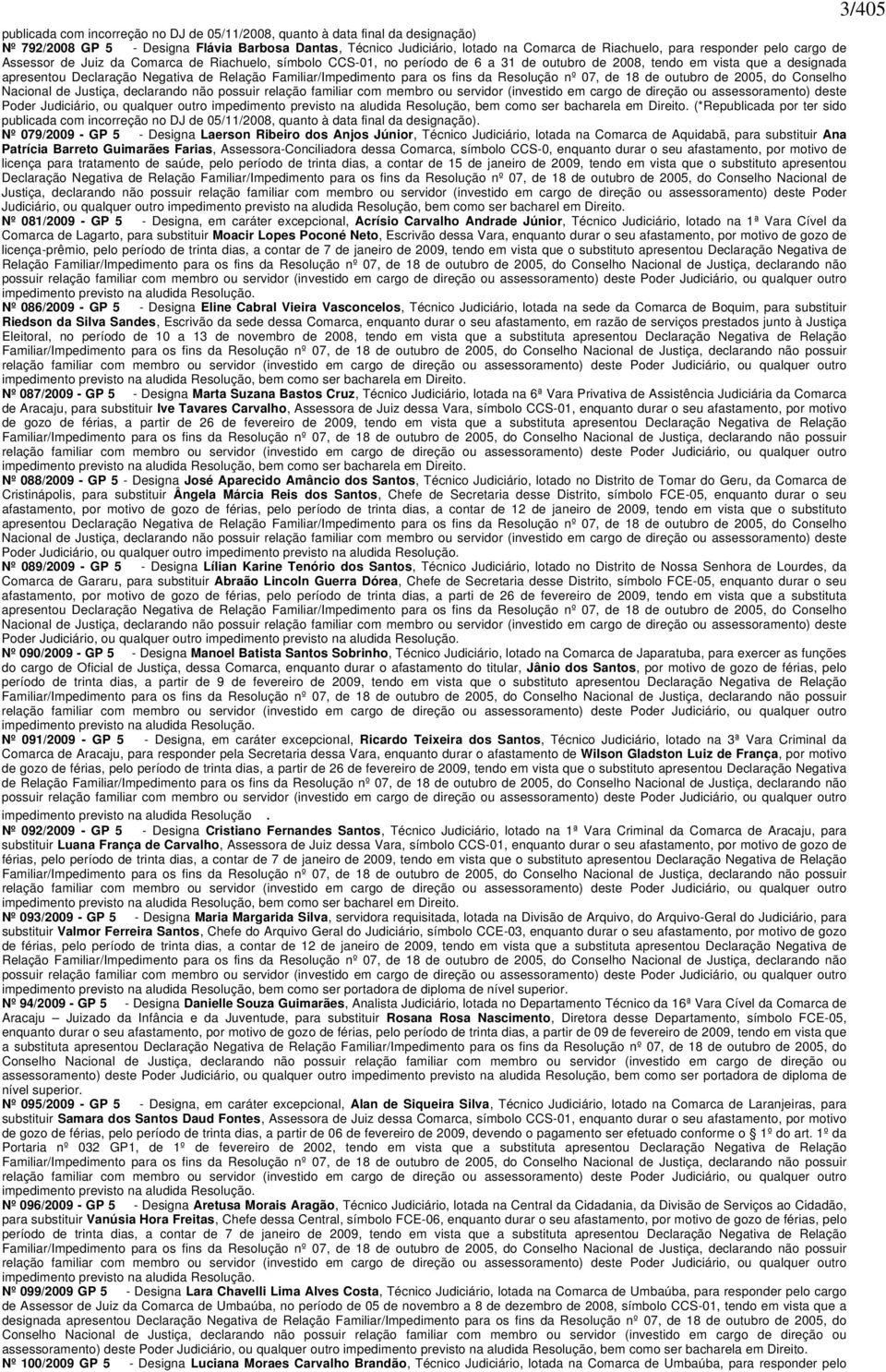 Familiar/Impedimento para os fins da Resolução nº 07, de 18 de outubro de 2005, do Conselho Nacional de Justiça, declarando não possuir relação familiar com membro ou servidor (investido em cargo de