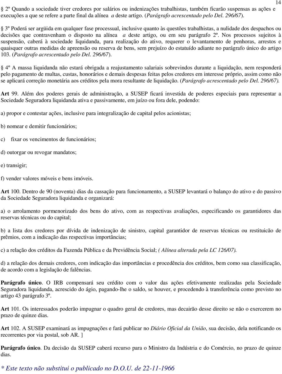 3º Poderá ser argüida em qualquer fase processual, inclusive quanto às questões trabalhistas, a nulidade dos despachos ou decisões que contravenham o disposto na alínea a deste artigo, ou em seu