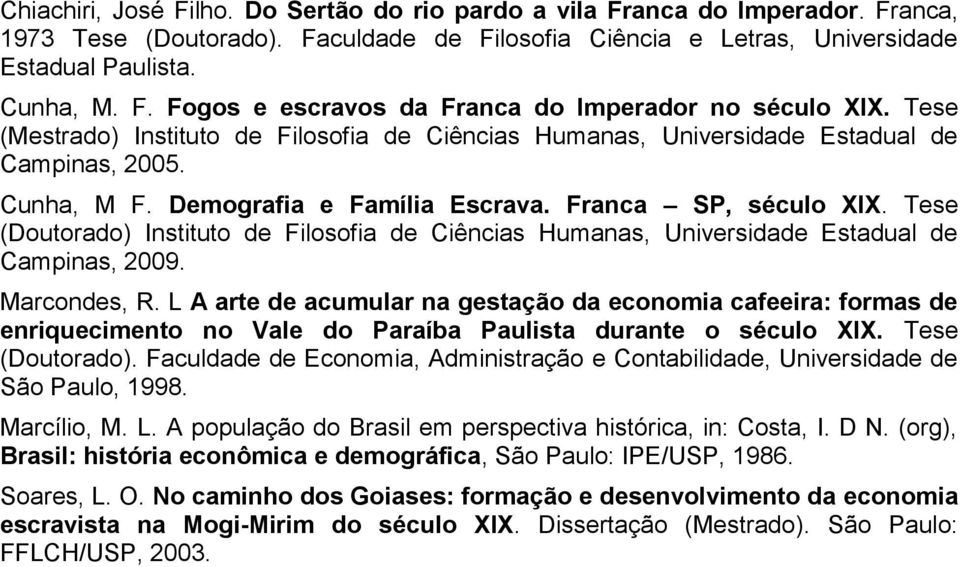 Tese (Doutorado) Instituto de Filosofia de Ciências Humanas, Universidade Estadual de Campinas, 2009. Marcondes, R.