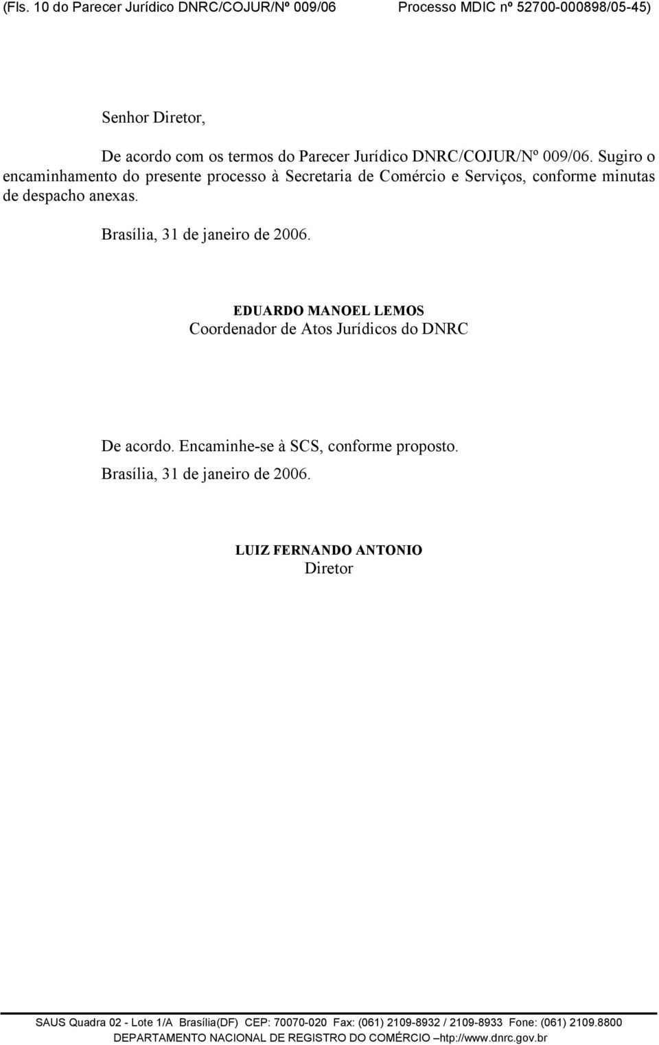 Sugiro o encaminhamento do presente processo à Secretaria de Comércio e Serviços, conforme minutas de despacho anexas.