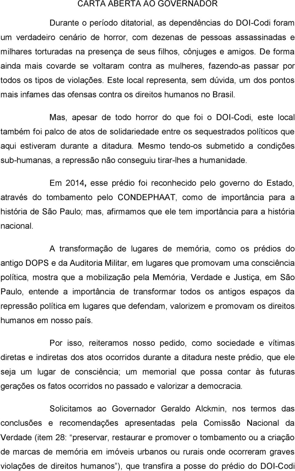 Este local representa, sem dúvida, um dos pontos mais infames das ofensas contra os direitos humanos no Brasil.