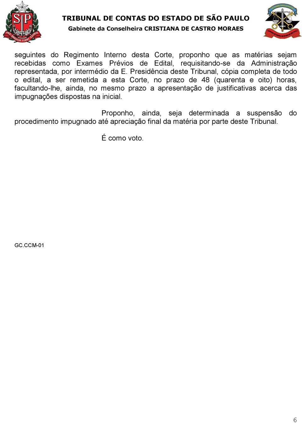 Presidência deste Tribunal, cópia completa de todo o edital, a ser remetida a esta Corte, no prazo de 48 (quarenta e oito) horas, facultando-lhe,