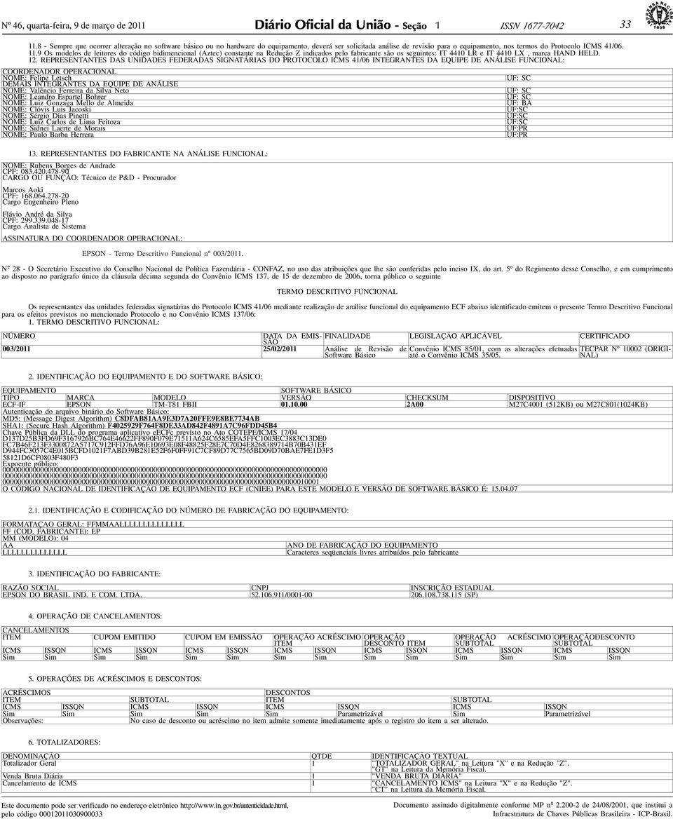 9 Os modelos de leitores do código bidimencional (Aztec) constante na Redução Z indicados pelo fabricante são os seguintes: IT 4410 LR e IT 4410 LX, marca HAND HELD. 12.