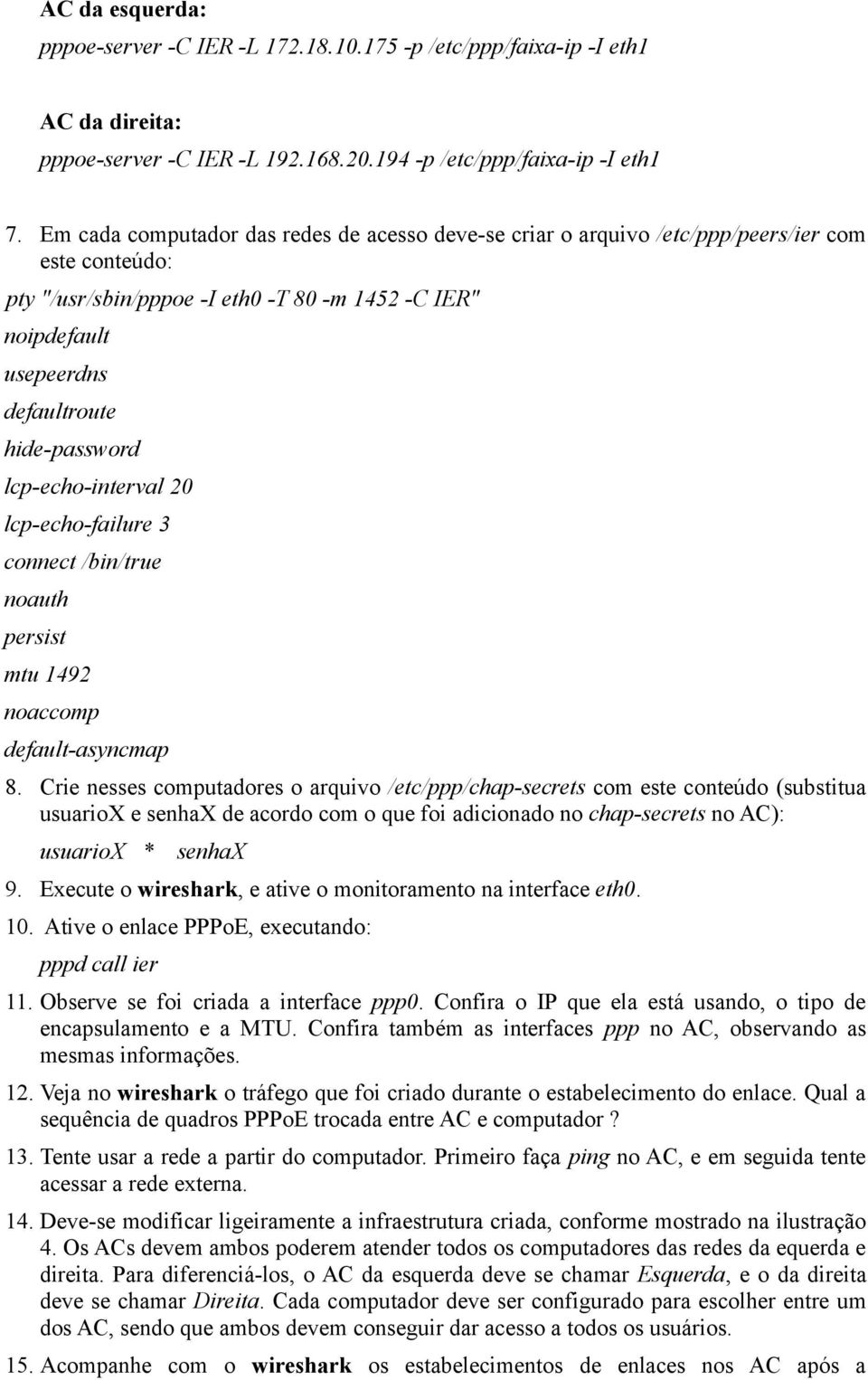 hide-password lcp-echo-interval 20 lcp-echo-failure 3 connect /bin/true noauth persist mtu 1492 noaccomp default-asyncmap 8.