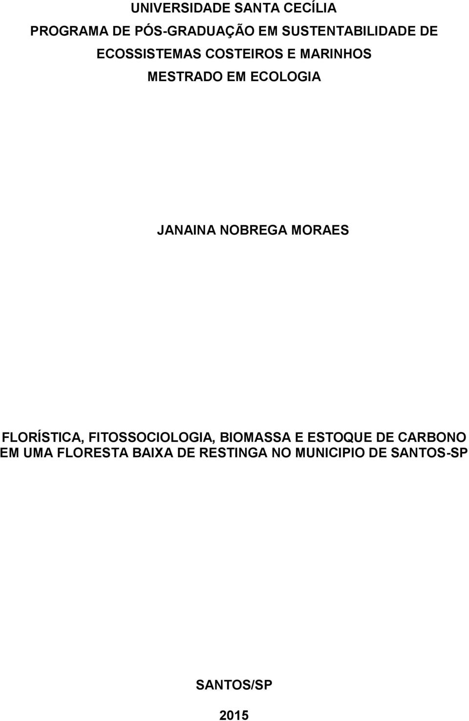ECOLOGIA JANAINA NOBREGA MORAES FLORÍSTICA, FITOSSOCIOLOGIA, BIOMASSA E