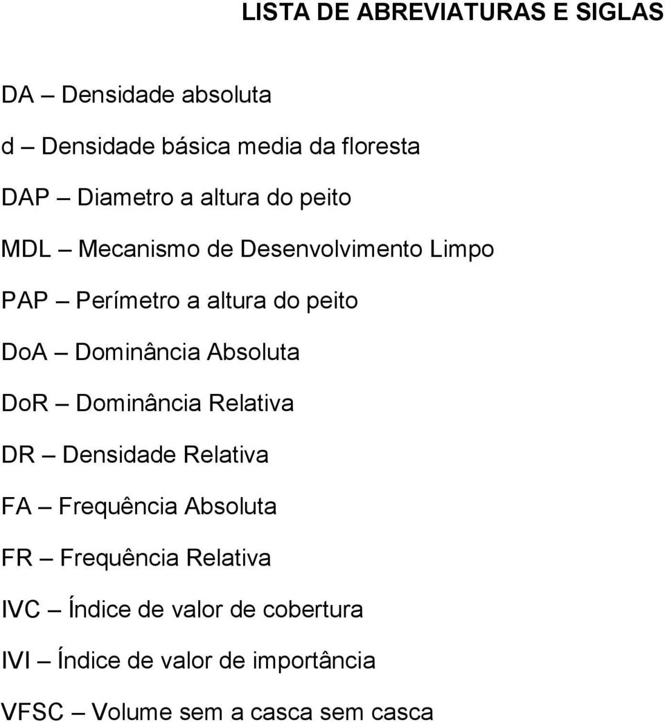 Dominância Absoluta DoR Dominância Relativa DR Densidade Relativa FA Frequência Absoluta FR Frequência