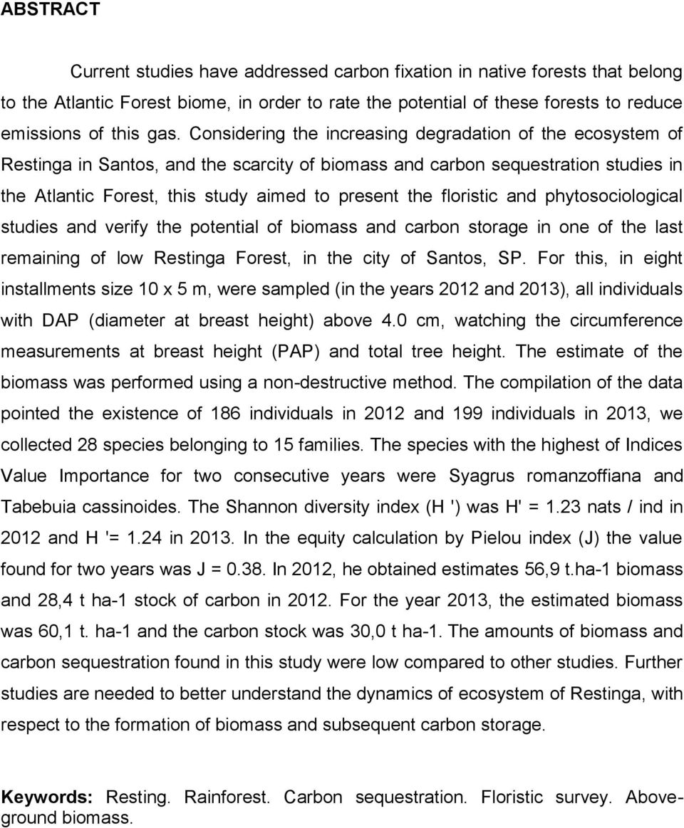 floristic and phytosociological studies and verify the potential of biomass and carbon storage in one of the last remaining of low Restinga Forest, in the city of Santos, SP.