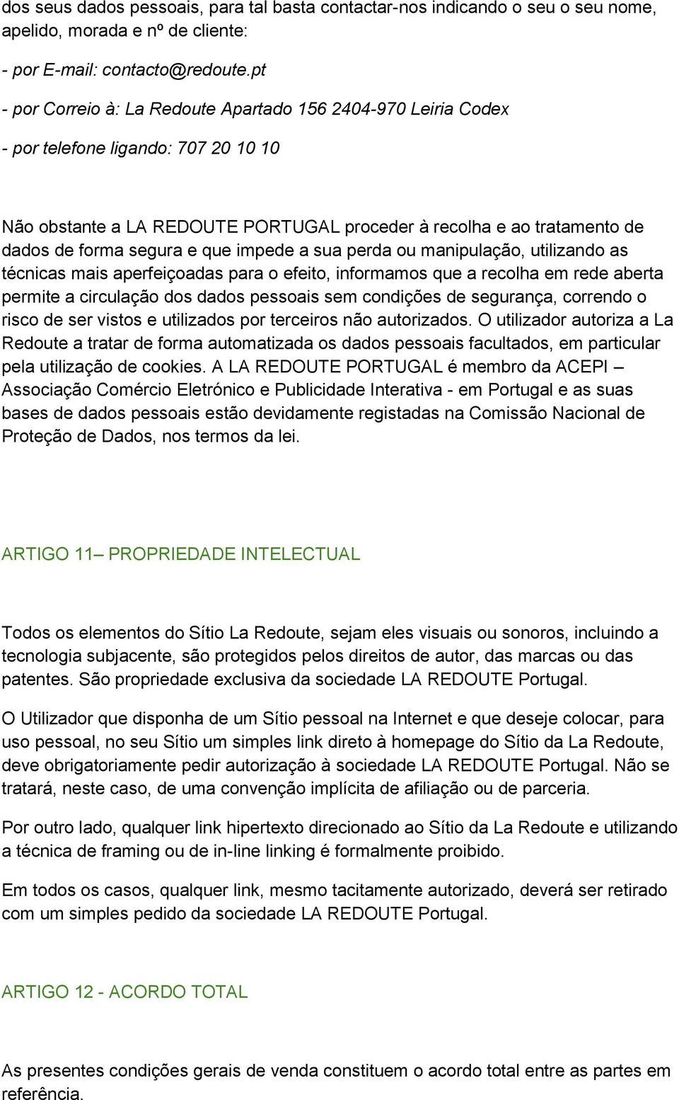 que impede a sua perda ou manipulação, utilizando as técnicas mais aperfeiçoadas para o efeito, informamos que a recolha em rede aberta permite a circulação dos dados pessoais sem condições de