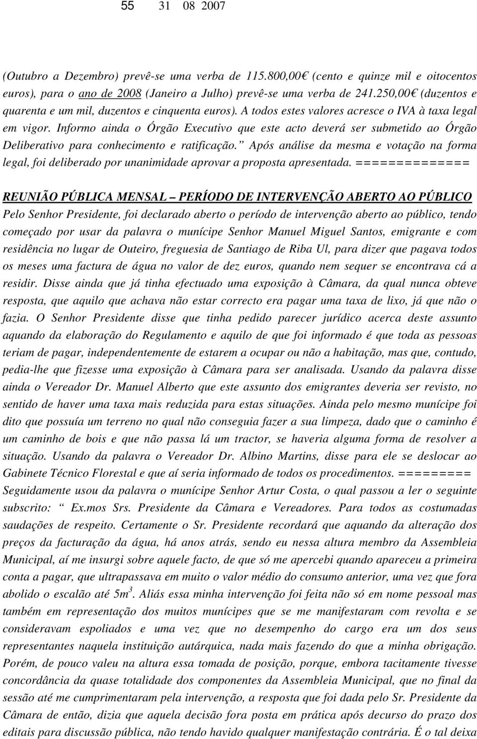 Informo ainda o Órgão Executivo que este acto deverá ser submetido ao Órgão Deliberativo para conhecimento e ratificação.