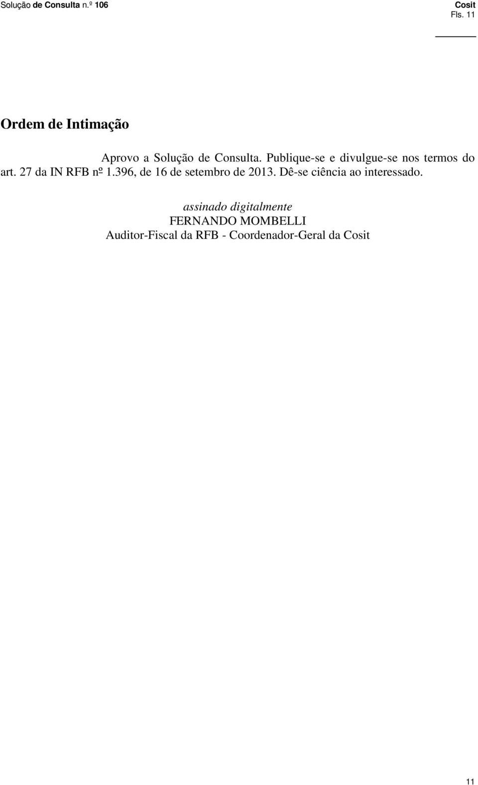 396, de 16 de setembro de 2013. Dê-se ciência ao interessado.