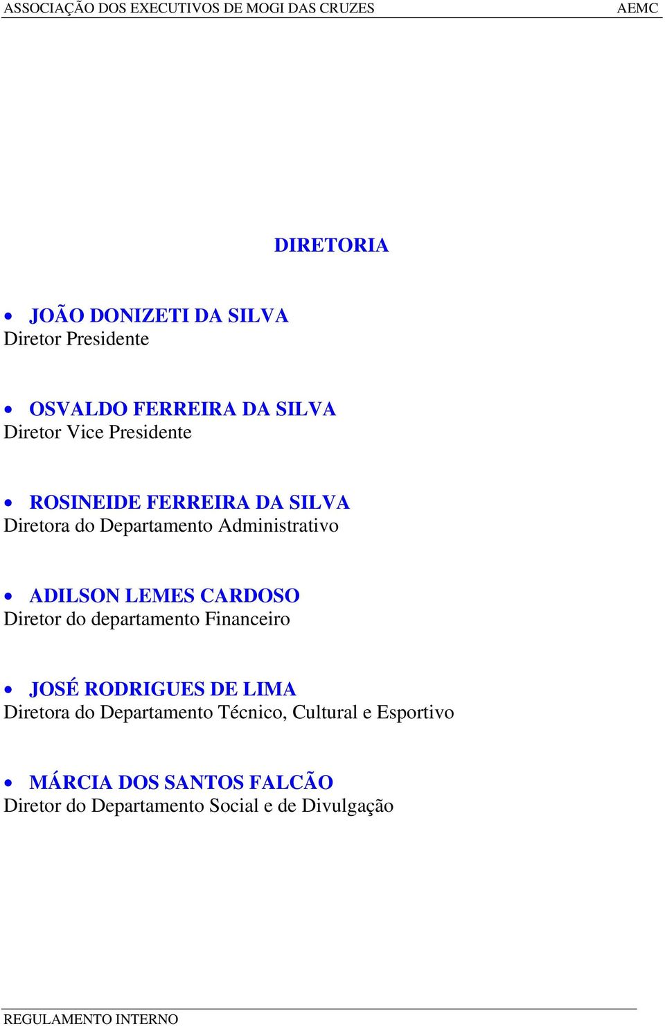 CARDOSO Diretor do departamento Financeiro JOSÉ RODRIGUES DE LIMA Diretora do Departamento