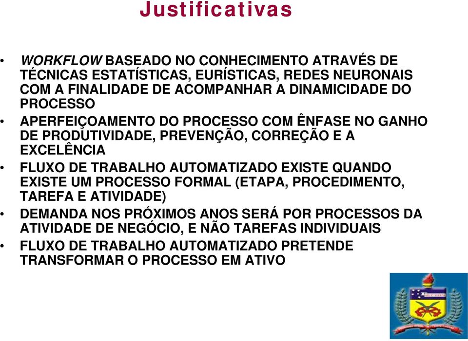 EXCELÊNCIA FLUXO DE TRABALHO AUTOMATIZADO EXISTE QUANDO EXISTE UM PROCESSO FORMAL (ETAPA, PROCEDIMENTO, TAREFA E ATIVIDADE) DEMANDA NOS